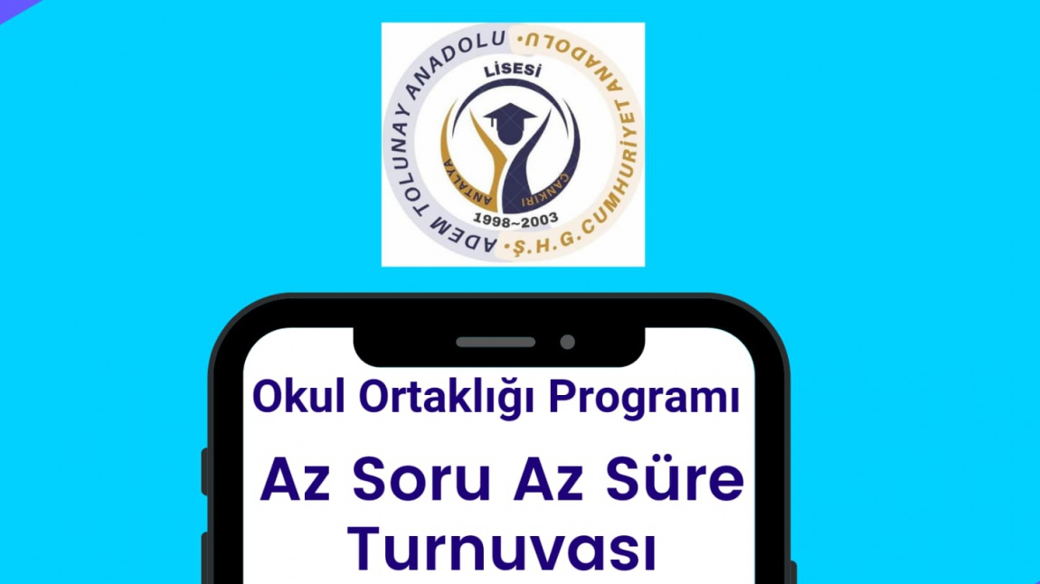 Okul Ortaklığı Programı kapsamında 2 Aralık Cuma günü Saat 20.00'de  Adem Tolunay Anadolu Lisesi öğrencileri ile okulumuz öğrencileri arasında 'Az Soru Az Süre Turnuvası' düzenlenecektir.  